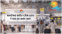 NHỮNG LƯU Ý CẦN THIẾT KHI ĐI MÁY BAY NỘI ĐỊA -  QUỐC TẾ